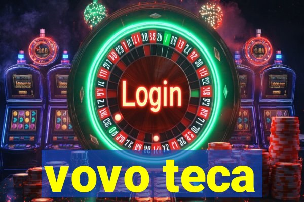 vovo teca